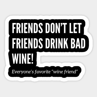 Friends Don’t Let Friends Drink Bad Wine Sticker